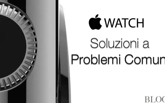 Apple Watch, problemi comuni e soluzioni